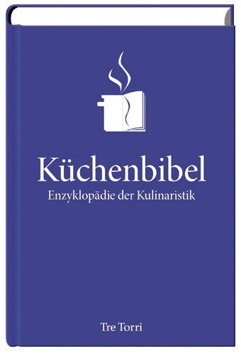 Die Küchenbibel: Enzyklopädie der Kulinaristik